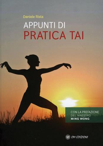Appunti di pratica Tai - Daniele Rista - Libro OM 2022, Arti marziali | Libraccio.it