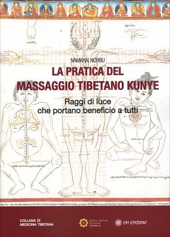 La pratica del massaggio tibetano Kunye. Raggi di luce che portano beneficio a tutti - Norbu Namkhai - Libro OM 2022, I saggi | Libraccio.it