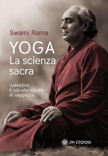 Yoga. La scienza sacra. Samadhi il più alto stadio di saggezza - Swami Rama - Libro OM 2022, I saggi | Libraccio.it