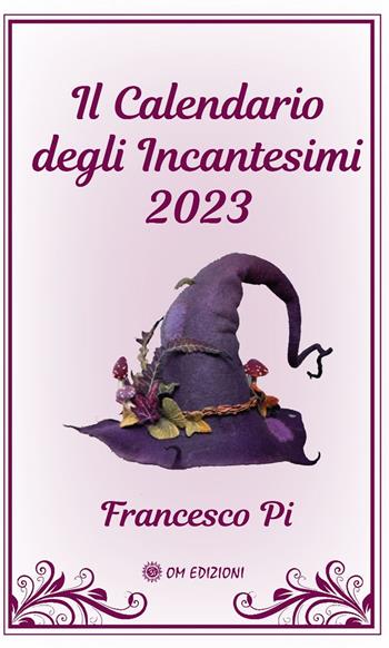Il calendario degli incantesimi 2023 - Francesco Pi - Libro OM 2022, I saggi | Libraccio.it