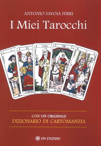 I miei tarocchi - Antonio Savoia Ferri - Libro OM 2023, I saggi | Libraccio.it