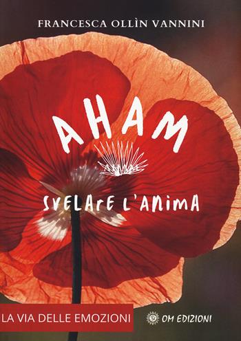 Aham. Svelare l'anima - Francesca Ollin Vannini - Libro OM 2023, I saggi | Libraccio.it