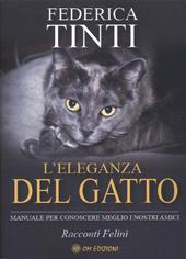 L'eleganza del gatto. Breve manuale per conoscere meglio i nostri amici. Favole feline