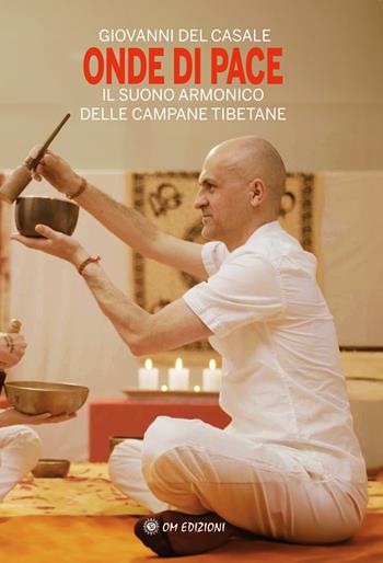 Onde di pace. Il suono armonico delle campane tibetane - Giovanni De Casale - Libro OM 2024, I saggi | Libraccio.it