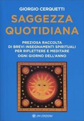 Saggezza quotidiana. Preziosa raccolta di brevi insegnamenti spirituali per riflettere e meditare ogni giorno dell'anno