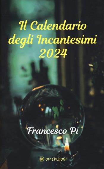 Il calendario degli incantesimi 2024 - Francesco Pi - Libro OM 2023 | Libraccio.it