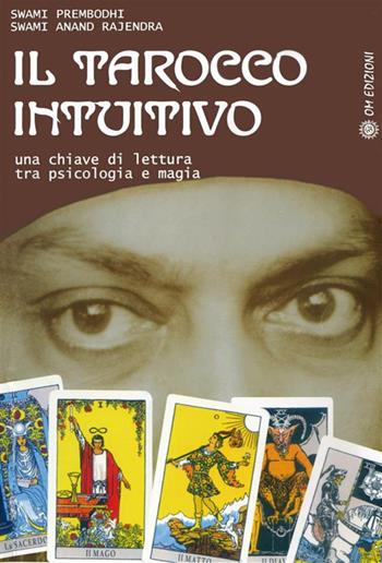 Il tarocco intuitivo. Una chiave di lettura tra psicologia e magia - Swami Prembodhi, Swami Anand Rajendra - Libro OM 2024, I saggi | Libraccio.it