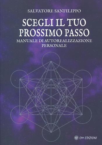 Scegli il tuo prossimo passo. Manuale di autorealizzazione personale - Salvatore Sanfilippo - Libro OM 2024, I saggi | Libraccio.it