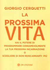 La prossima vita. Hai il potere di programmare consapevolmente la tua prossima incarnazione o scegliere di non reincarnarti più