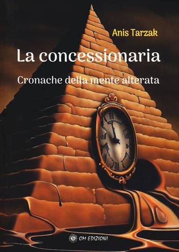 La concessionaria. Cronache della mente alterata - Anis Tarzak - Libro OM 2024, I saggi | Libraccio.it
