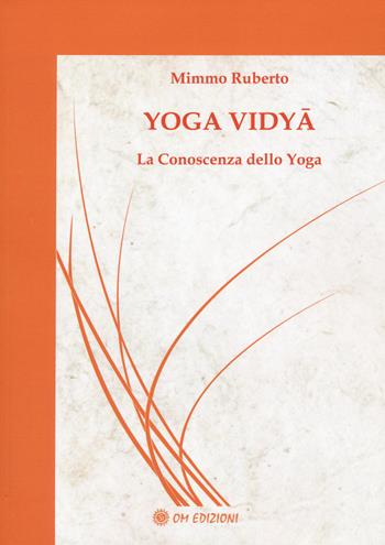 Yoga vidya. La conoscenza dello yoga - Mimmo Ruberto - Libro OM 2024, I saggi | Libraccio.it