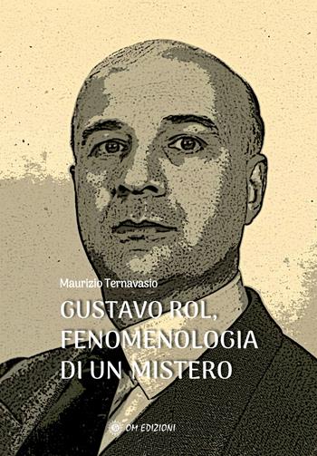 Gustavo Rol, fenomenologia di un mistero - Maurizio Ternavasio - Libro OM 2024, I saggi | Libraccio.it