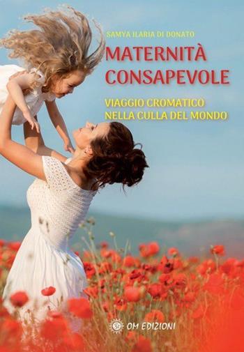 Maternità consapevole - Samya Ilaria Di Donato - Libro OM 2024, I saggi | Libraccio.it