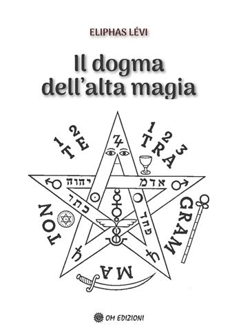 Il dogma dell'alta magia - Éliphas Lévi - Libro OM 2024, I saggi | Libraccio.it