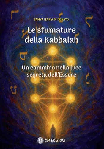 Le sfumature della kabbalah. Un cammino nella luce segreta dell'Essere - Samya Ilaria Di Donato - Libro OM 2026, I saggi | Libraccio.it