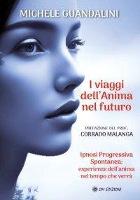 I viaggi dell'anima nel futuro - Michele Guandalini - Libro OM 2024 | Libraccio.it