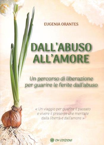 Dall'abuso all'amore - Eugenia Orantes - Libro OM 2025 | Libraccio.it