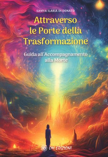 Attraverso le porte della trasformazione - Samya Ilaria Di Donato - Libro OM 2025 | Libraccio.it