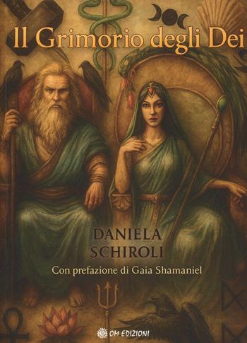 Il grimorio degli dei - Daniela Schiroli - Libro OM 2025 | Libraccio.it