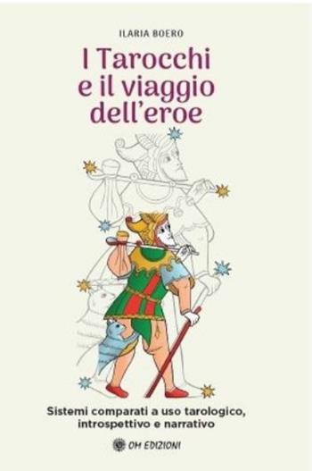 I tarocchi e il viaggio dell'eroe - Ilaria Boero - Libro OM 2025 | Libraccio.it
