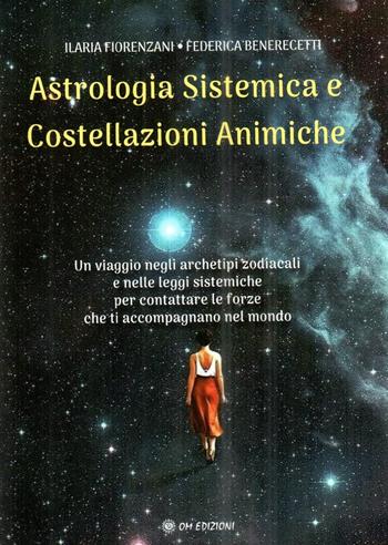 Astrologia sistemica e costellazioni animiche - Ilaria Fiorenzani, Federica Benerecetti - Libro OM 2026 | Libraccio.it