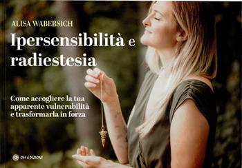 Ipersensibilità e radiestesia - Alisa Wabersich - Libro OM 2026 | Libraccio.it