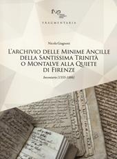 L'archivio delle Minime Ancille della Santissima Trinità o Montalve alla Quiete di Firenze. Inventario (1555-1886)