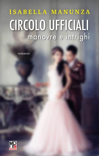 Circolo ufficiali. Manovre e intrighi - Isabella Manunza - Libro Mariotti 2021 | Libraccio.it