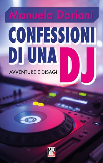 Confessioni di una dj. Avventure e disagi - Manuela Doriani - Libro Mariotti 2021 | Libraccio.it