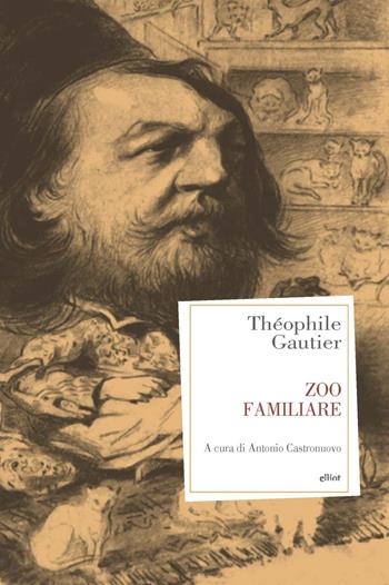 Zoo familiare - Théophile Gautier - Libro Elliot 2020, Antidoti | Libraccio.it