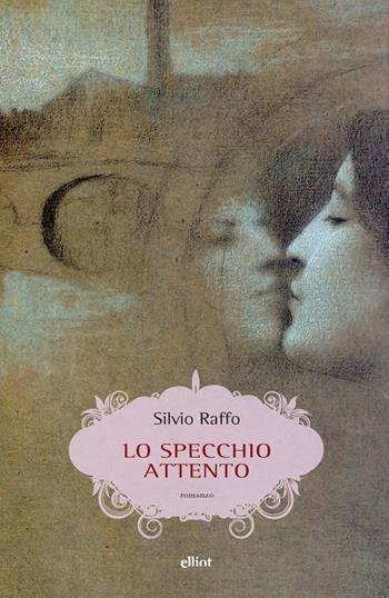 Lo specchio attento - Silvio Raffo - Libro Elliot 2020, Scatti | Libraccio.it