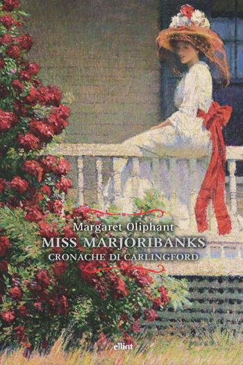 Miss Marjoribanks. Cronache di Carlingford - Margaret Oliphant - Libro Elliot 2021, Raggi | Libraccio.it