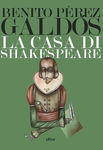 La casa di Shakespeare - Benito Pérez Galdós - Libro Elliot 2020, Lampi | Libraccio.it