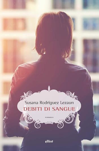 Debiti di sangue - Susana Rodríguez Lezaun - Libro Elliot 2021, Scatti | Libraccio.it