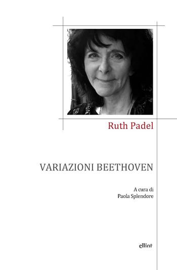 Variazioni Beethoven. Una vita in versi - Ruth Padel, Splendore - Libro Elliot 2021, Poesia | Libraccio.it