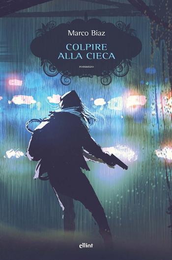 Colpire alla cieca - Marco Biaz - Libro Elliot 2021, Scatti | Libraccio.it