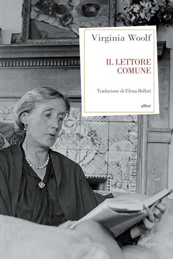 Il lettore comune - Virginia Woolf - Libro Elliot 2022, Antidoti | Libraccio.it