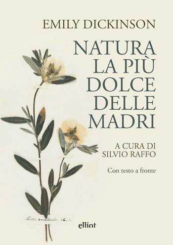 Natura, la più dolce delle madri. Con testo a fronte - Emily Dickinson - Libro Elliot 2021, Fuori collana | Libraccio.it