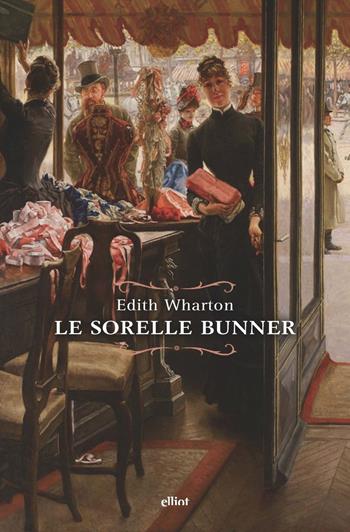 Le sorelle Bunner - Edith Wharton - Libro Elliot 2021, Raggi | Libraccio.it