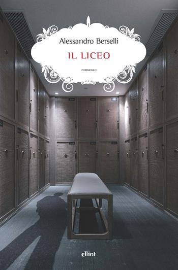 Il liceo - Alessandro Berselli - Libro Elliot 2021, Scatti | Libraccio.it