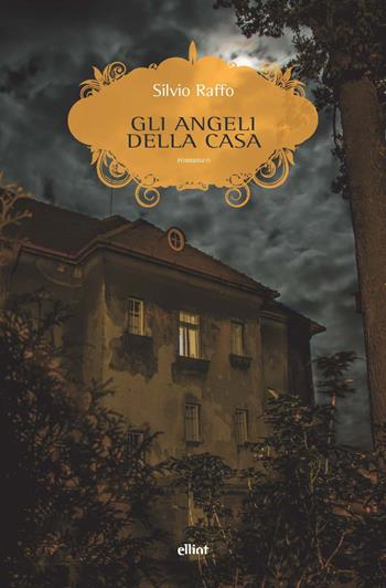 Gli angeli della casa - Silvio Raffo - Libro Elliot 2021, Scatti | Libraccio.it