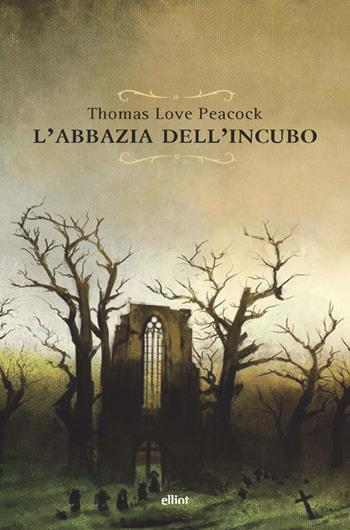 L'abbazia dell'incubo - Thomas Love Peacock - Libro Elliot 2021, Raggi | Libraccio.it