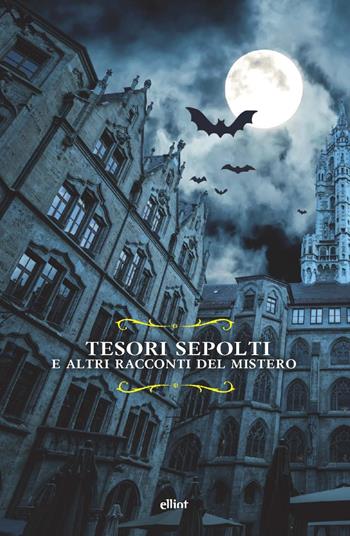 Tesori sepolti. E altri racconti del mistero  - Libro Elliot 2021, Raggi | Libraccio.it
