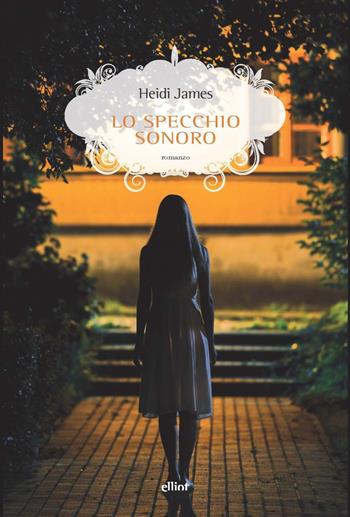 Lo specchio sonoro - Heidi James - Libro Elliot 2022, Scatti | Libraccio.it