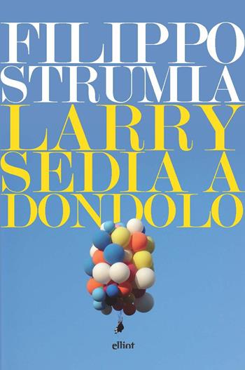 Larry sedia a dondolo - Filippo Strumia - Libro Elliot 2022, Lampi | Libraccio.it