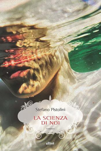 La scienza di noi - Stefano Pistolini - Libro Elliot 2022, Scatti | Libraccio.it