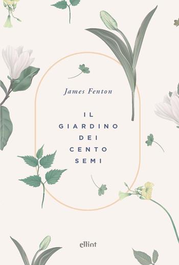 Il giardino dei cento semi - James Fenton - Libro Elliot 2022, Fuori collana | Libraccio.it