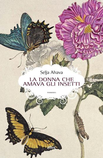 La donna che amava gli insetti - Selja Ahava - Libro Elliot 2022, Scatti | Libraccio.it