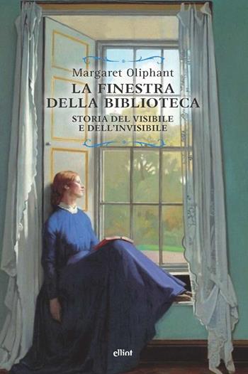 La finestra della biblioteca. Storia del visibile e dell'invisibile - Margaret Oliphant - Libro Elliot 2022, Raggi | Libraccio.it