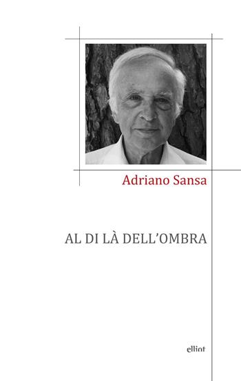 Al di là dell'ombra - Adriano Sansa - Libro Elliot 2022, Poesia | Libraccio.it